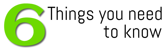 6 Things You Need to Know